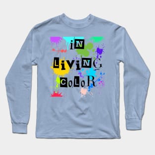 In living Color Long Sleeve T-Shirt